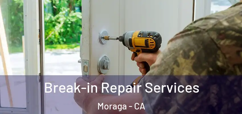 Break-in Repair Services Moraga - CA