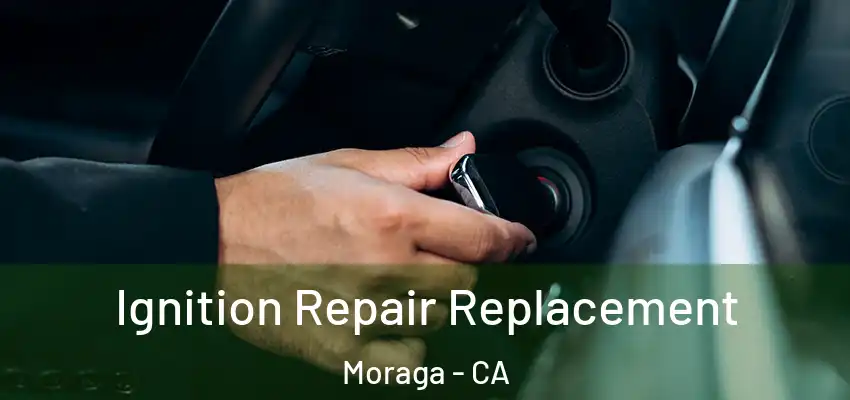  Ignition Repair Replacement Moraga - CA