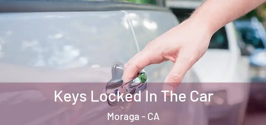 Keys Locked In The Car Moraga - CA